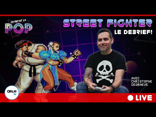 LIVE - Debrief de On Refait la POP #3 - Street Fighter
