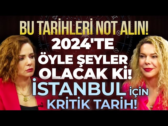 2024'te Bu Tarihlere Dikkat! Büyük Olaylara Hazır Olun! İstanbul İçin Kritik Tarih! | Duygu Bakar