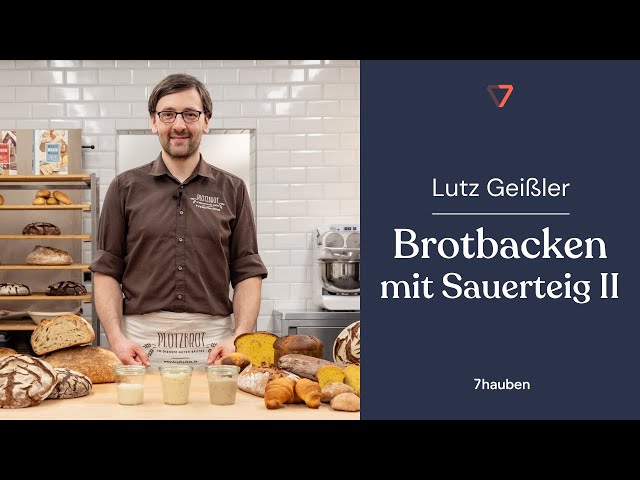 Onlinekurs: Brotbacken mit Sauerteig – Teil 2: Führung und Praxis mit Lutz Geißler | 7hauben
