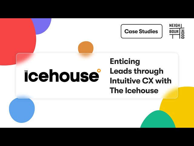 Enticing Leads through Intuitive CX with The Icehouse- Case Study | Neighbourhood's Work