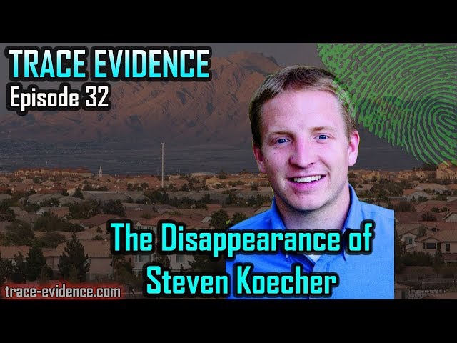 Trace Evidence - 032 - The Disappearance of Steven Koecher