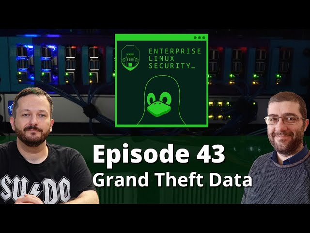 Enterprise Linux Security Episode 43 - Grand Theft Data