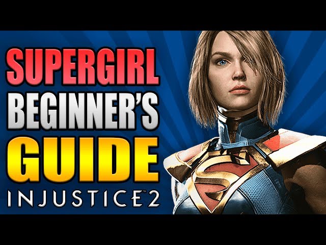 SUPERGIRL Beginner's Guide - All You Need To Know! - Injustice 2