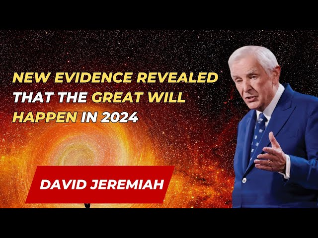 NEW EVIDENCE REVEALED THAT THE GREAT WILL HAPPEN IN 2024  - David Jeremiah sermon 2024