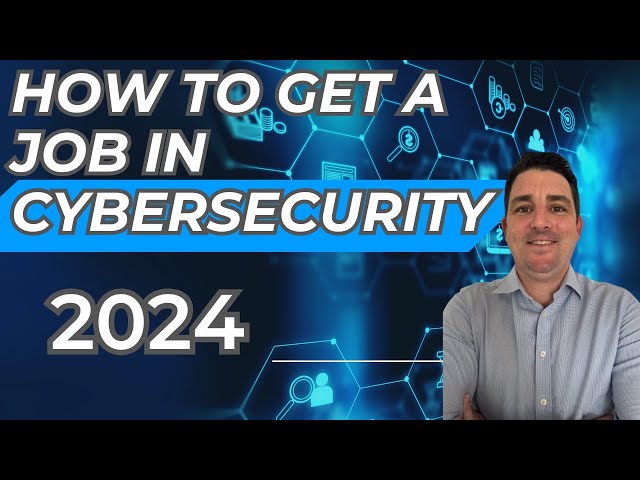 How to get a job in Cybersecurity in 2024