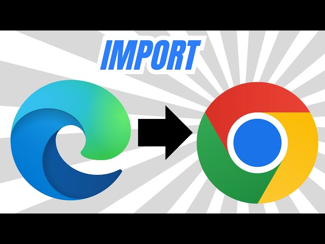 How to Import Browser Data from Edge to Chrome [Step-by-Step Guide]