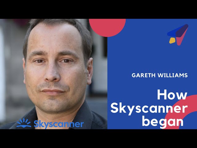 Gareth Williams on the Beginnings Of Skyscanner & What It Took To Build a Unicorn