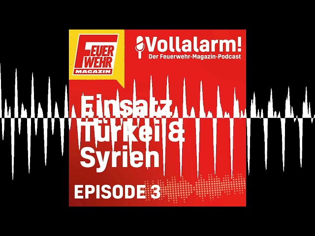 Erdbeben in der Türkei und Syrien 2023 - Vollalarm! Der Feuerwehr-Magazin-Podcast