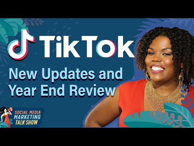 TikTok Updates and Year End Review