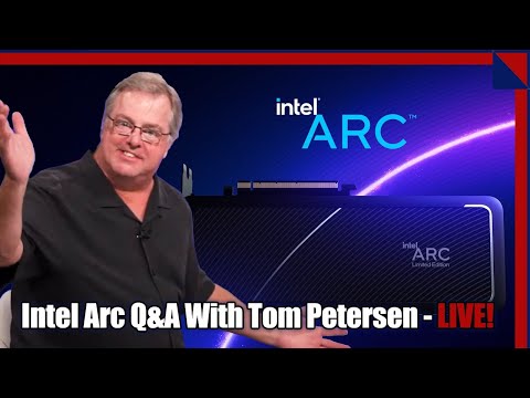Intel Arc Graphics: Ask Us Anything With Tom TAP Petersen!