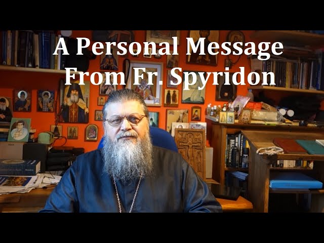 A PERSONAL MESSAGE FROM Fr SPYRIDON