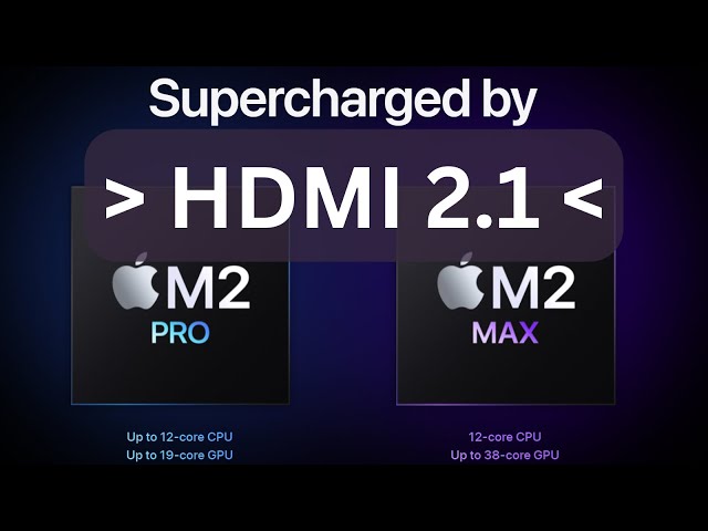 Apple’s New M2 Pro & Max MacBook Pro and Mac mini finally support HDMI 2.1?