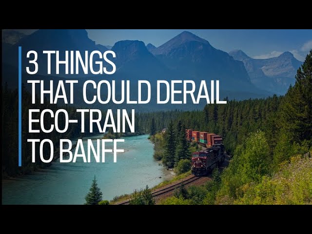3 things that could derail eco-train to Banff