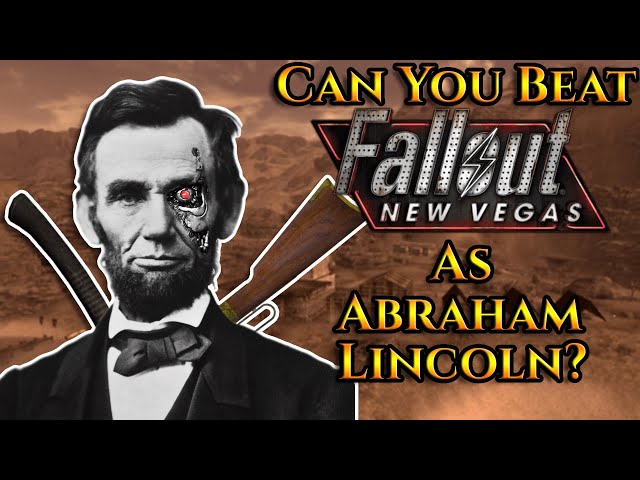 Can You Beat Fallout: New Vegas As Abraham Lincoln?