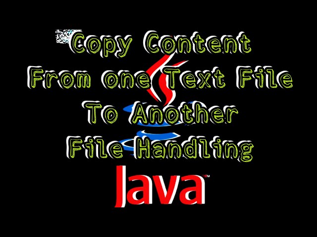 How to Read Content from one Text File and Write in Another Text File in Java File Handling Easiest
