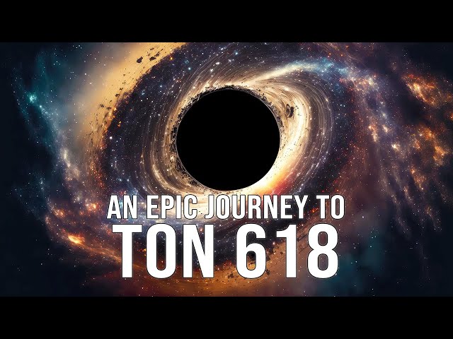 Take an Epic Journey to Ultra Massive Black Hole TON 618