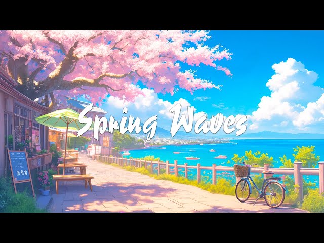 Spring Waves 🌸 Morning with Lofi Hip Hop 🌸 Music Playlist Helps You Become Happy and Relaxed