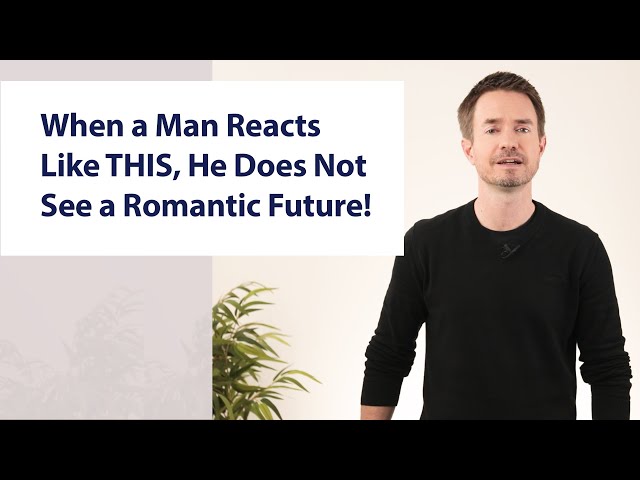 When a Man Reacts Like THIS, He Does Not See a Romantic Future!