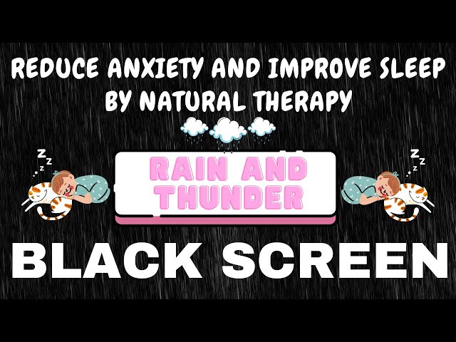 REDUCE ANXIETY AND IMPROVE SLEEP BY NATURAL THERAPY - BLACK SCREEN | RAIN AND THUNDER NON-STOP