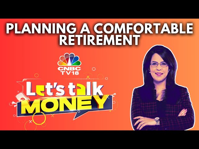 Let's Talk Money | All About Planning A Comfortable Retirement | Personal Finance | N18V | CNBC TV18