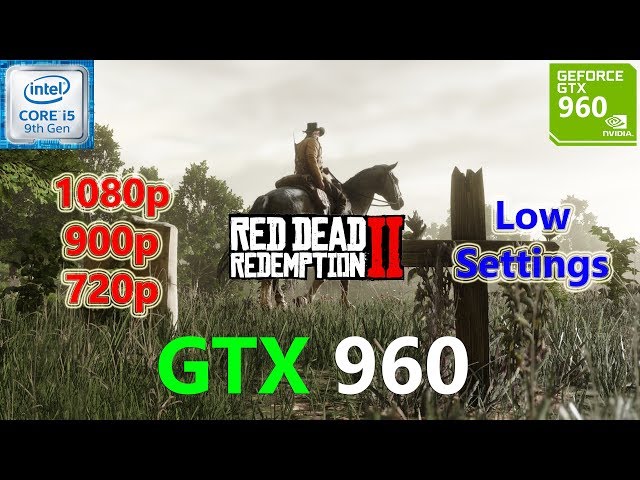 Red Dead Redemption 2 GTX 960 1080p, 900p, 720p