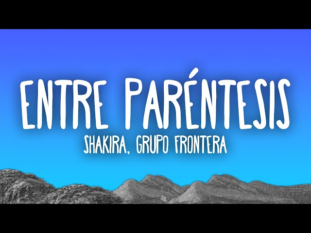 Shakira, Grupo Frontera - Entre Paréntesis