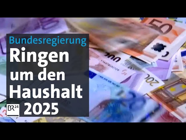 Bundesregierung: Ringen um den Haushalt 2025 | BR24