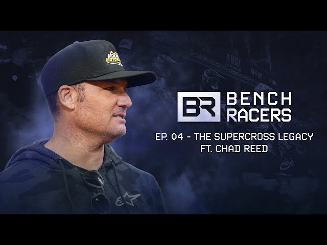 BENCH RACERS | EPISODE 4: THE SUPERCROSS LEGACY - CHAD REED