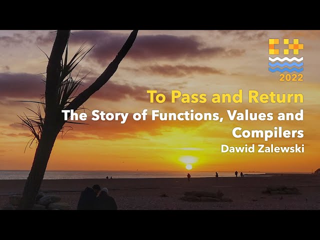 To Pass and Return — The Story of Functions, Values and Compilers - Dawid Zalewski - C++ on Sea 2022