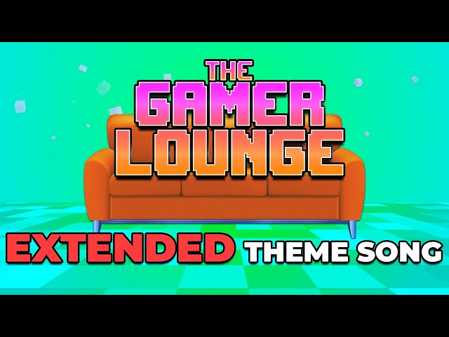 The Gamer Lounge - EXTENDED Theme Song!