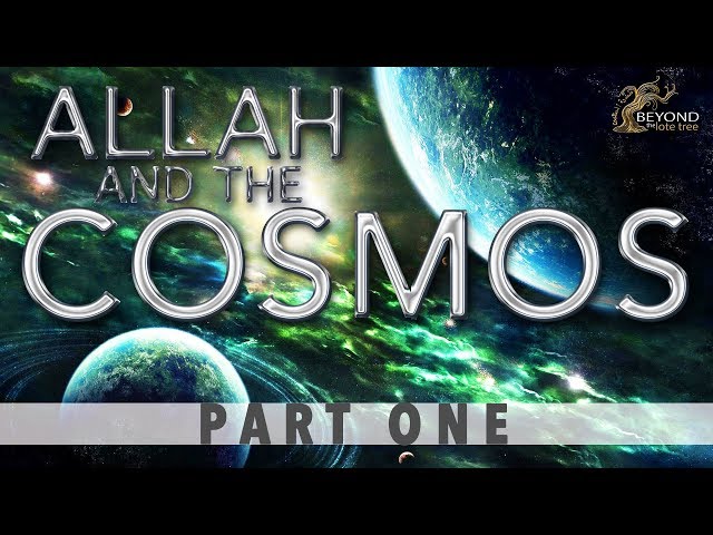 Allah and the Cosmos - CREATION IN SIX DAYS  [Part 1]
