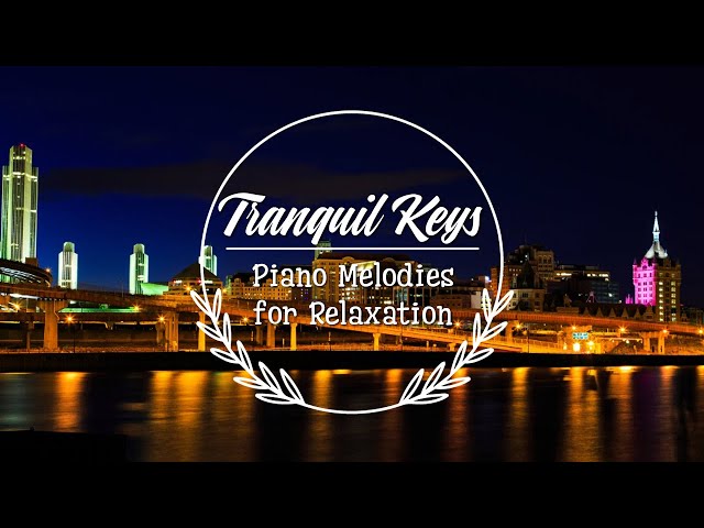Tranquil Keys ♫ Piano Melodies for Relaxation | Piano Relax Music