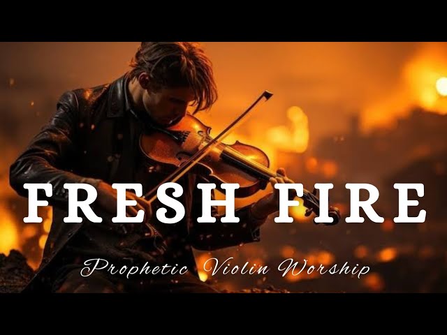 Prophetic Violin Instrumental Worship/FRESH FIRE/Background Prayer Music