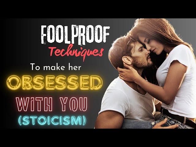 Stoic Principles: Foolproof Techniques To Make Her Obsessed With You  | STOICISM
