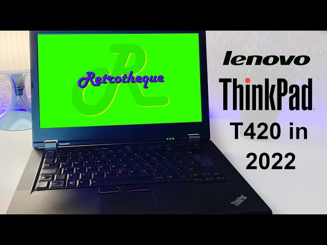 Is the Lenovo ThinkPad T420 Suitable in 2022?