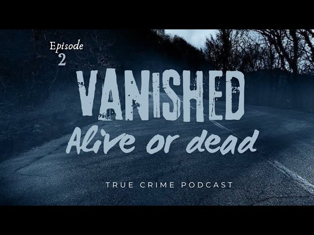Extremely Distressing Missing Persons Case || True Crime Podcast || Episode 2