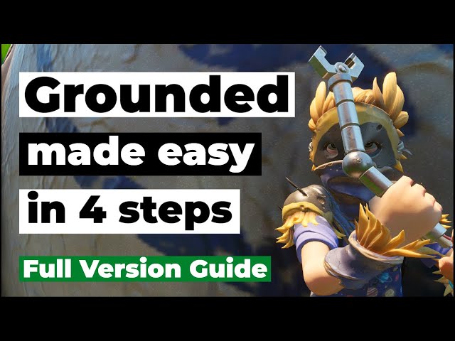 Grounded Made Easy in 4 Steps | The Ultimate Guide for New Players