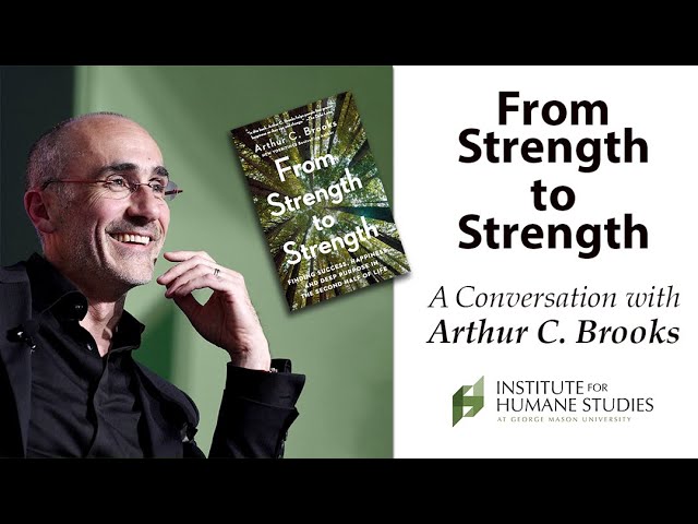 From Strength to Strength a Conversation with Arthur C. Brooks
