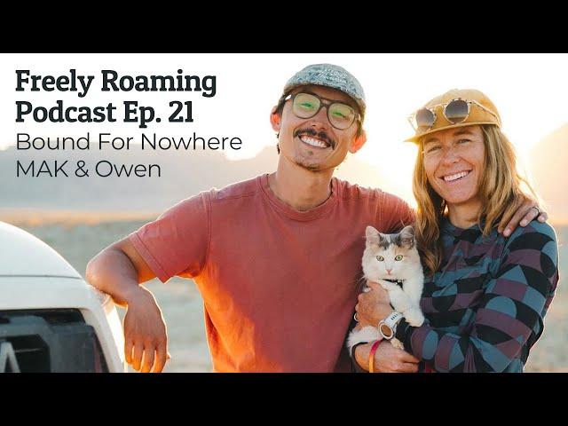 Life On The Road With MAK and Owen of @BoundForNowhere // Freely Roaming Podcast