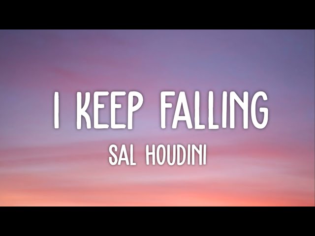 Sal Houdini - I Keep Falling (Lyrics) | I'll be everywhere you at just let me know where you at