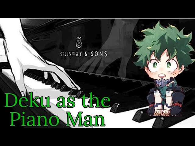 Deku used to play the piano for the LOV??? ||Piano man by Billy Joel||
