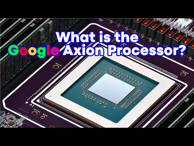 What is the Google Axion Processor? Google's new Arm-based Processor!