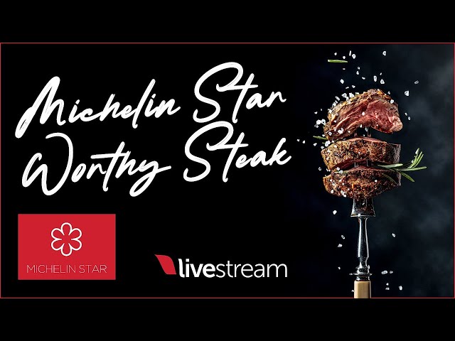 Michelin-Star Worthy Steak Livestream!