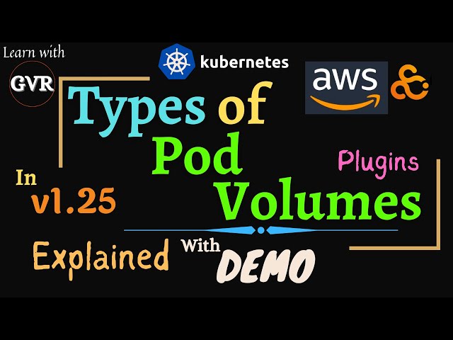 Kubernetes Volume Plugins, Pod Volume Types - v1.25