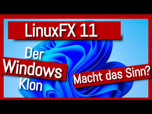 LinuxFX  11 | Microsoft Windows 11 Design für ein Linux Betriebssystem | Macht das Sinn? | Deutsch