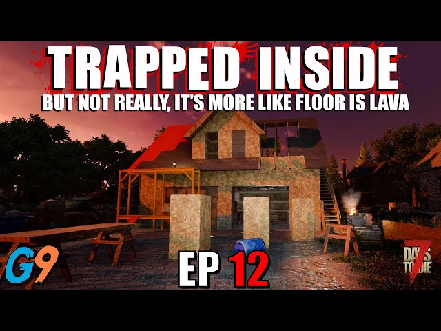 7 Days To Die - Trapped Inside EP12 (Has My Luck Run Out?)