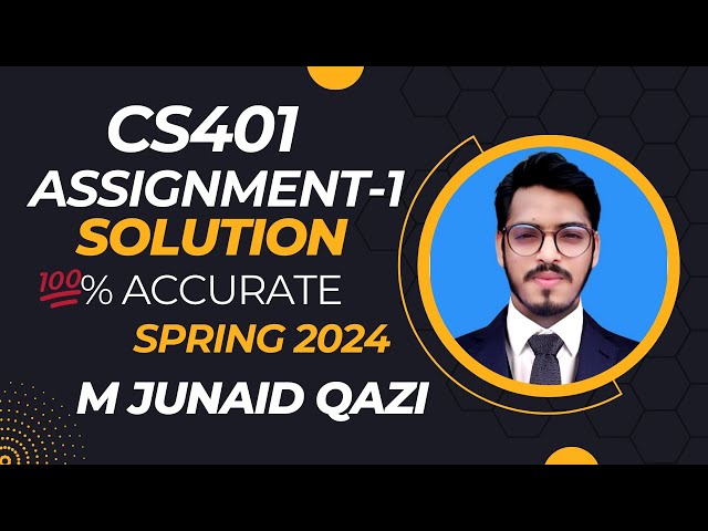 CS401 Assignment 1 Solution 2024 | CS401 Assignment 1 100% Correct Solution BY Junaid Qazi