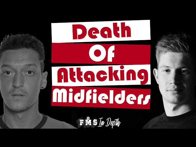 The Evolution of Attacking Midfieldrs| Why Ozil is struggling | Why CAMs are a dying breed