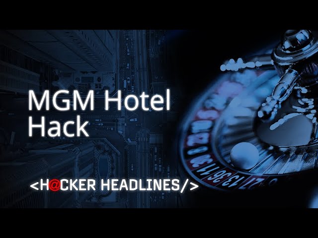 MGM hotel hack: Inside the devastating ransomware attack | Hacker Headlines