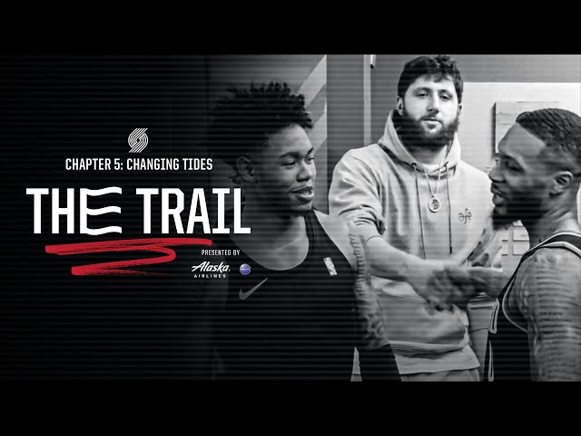 The Trail, Chapter 5: Changing Tides | Portland Trail Blazers Docuseries